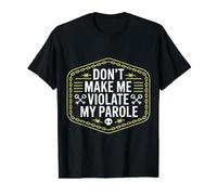 Don't Make Me Violate My Parole Blagues Sarcasme - T-Shirt Graphique avec Valeur, Homme, Noir, M
