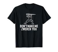 Don't Make Me Zwerch You Hema Motif d'escrime Amusant T-Shirt