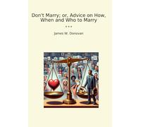 Don't Marry; or, Advice on How, When and Who to Marry