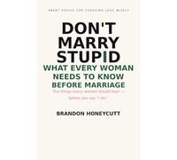 Don't Marry Stupid: What Every Woman Should Know Before Getting Married