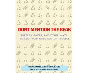 Dont Mention The Beak: Nose Surgery Recovery Activity Book: A Post-Op Rhinoplasty or Nose Surgery Healing Journal with Fun Activities, Brain Games, ... Downtime and Prompted Reflection, Funny Rhi
