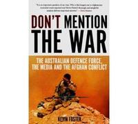 Don't Mention the War: The Australian Defence Force, the Media and the Afghan Conflict (Investigating Power) - [Livre en VO] Kevin Foster (Auteur)