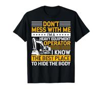 Don't Mess I Know Funny Heavy Equipment Operator Dad Mens T-Shirt
