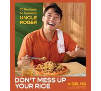 Don't Mess Up Your Rice: 70 Recipes to Impress Uncle Roger (A Cookbook)