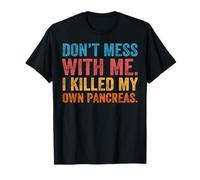 Don't Mess With-me I Killed My Own Pancreas T1D T-Shirt