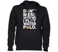 Dont Mess with Me I Play Water Polo Noir Sweat À Capuche Sweat-Shirt Jersey Unisexe Homme Femme Black Unisex Hoodie