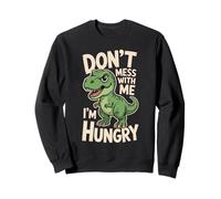 Don't Mess with Me I'm Hungry Funny Dinosaur Cartoon Sweatshirt
