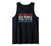 Don't Mess with Old People We Didn't Get to This Age Débardeur