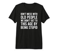 Don't Mess with Old People We Didn't Get to This Age T-Shirt Haut de Gamme