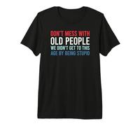 Don't Mess with Old People We Didn't Get to This Age T-Shirt Haut de Gamme