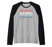 Don't Mess with Old People We Didn't Reach This Age Manche Raglan