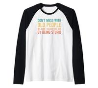 Don't Mess with Old People We Didn't Reach This Age Manche Raglan