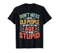 Don't Mess with Old People We're Not Stupid T-Shirt