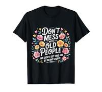Don't Mess with Old People We're Not Stupid - T-Shirt