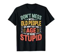 Don't Mess with Old People We're Not Stupid T-Shirt Graphique avec Valeur