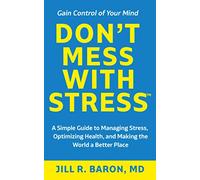 Don't Mess with Stress™: A Simple Guide to Managing Stress, Optimizing Health, and Making the World a Better Place