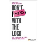 Don't Mess with the Logo : The Straight Talking Bible of Branding : The 10 Laws of