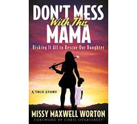 Don't Mess With This Mama: Risking It All to Rescue Our Daughter