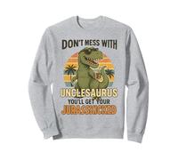 Don't Mess with Unclesaurus You'll Get Your Jurasskicked Sweatshirt
