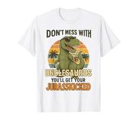 Don't Mess with Unclesaurus You'll Get Your Jurasskicked T-Shirt