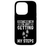 Don't Mind Me I'm Just Getting My Steps Santé à Pied - Coque pour iPhone 14 Pro
