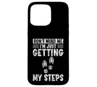 Don't Mind Me I'm Just Getting My Steps Santé à Pied - Coque pour iPhone 15 Pro Max