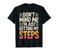 Don't Mind Me I'm Just Getting My Steps Santé à Pied |- T-Shirt