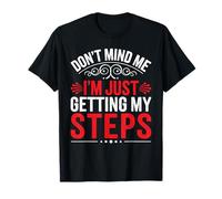 Don't Mind Me I'm Just Getting My Steps Santé à pied - T-Shirt