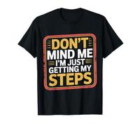 Don't Mind Me I'm Just Getting My Steps Santé à pied |-- T-Shirt