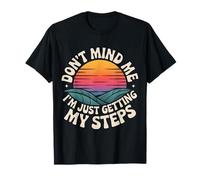 Don't Mind Me I'm Just Getting My Steps - T-Shirt