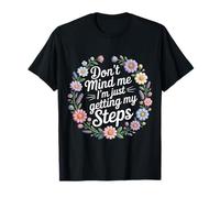 Don't Mind Me I'm Just Getting My Steps - T-Shirt
