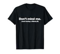 Don't Mind me. Just Having a Menty B | Santé mentale Drôle T-Shirt