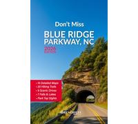 Don't Miss Blue Ridge Parkway, NC: All-in-One Guide to America’s Longest Linear Park: Milepost Guide, Hiking Trails, Scenic Drives, Detailed Maps, and More (US Travel Guides)
