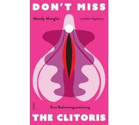 Don't miss the Clitoris: Eine Bedienungsanleitung | 'Wir brauchen alle mehr Cliteracy. Wir brauchen alle mehr Mandy Mangler." Mithu Sanyal