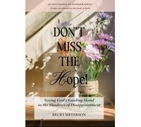 Don't Miss the Hope: Seeing God's Guiding Hand in the Shadows of Disappointment