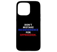Don't Mistake Iconvenience for Oppression Wear A Face Mask Coque pour iPhone 15 Pro Max