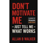 Dont Motivate Me: Just Tell Me What Works