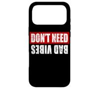 Don't Need Bad Vibes Sentiments Positifs Mindfulness Coque pour iPhone 17 Pro Max