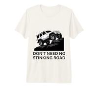 Don't Need No Stinking Road 4 x 4 Adventure Off-Roading T-Shirt Haut de Gamme
