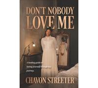 Don't Nobody Love Me: A healing guide to loving yourself through my journey
