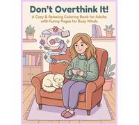 Don't Overthink It!: A Cozy & Relaxing Coloring Book for Adults & teenager with Funny Pages for Busy Minds