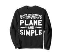 Don't Overthink It, Just Keep It Plane and Simple Sweatshirt