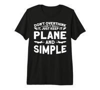 Don't Overthink It, Just Keep It Plane and Simple T-Shirt Haut de Gamme