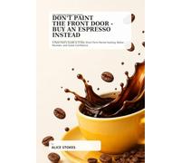 Don't Paint the Front Door, Buy an Espresso Instead: A Real Host's Guide to 5-Star Short-Term Rental Hosting, Better Reviews, and Guest Confidence