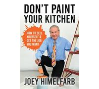 Don't Paint Your Kitchen How To Sell Yourself & Get The Job You Want