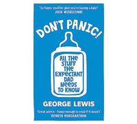 DON'T PANIC!: All the Stuff the Expectant Dad Needs to Know by ‘the funniest dad on Instagram’ (Sara Cox BBC Radio2)