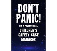 Don't Panic! I'm A Professional Children's Safety Case Manager: Funny Customised 100 Page Lined Notebook Journal Gift For Dedicated Managers Working ... : Alternative To A Throw Away Greeting Card