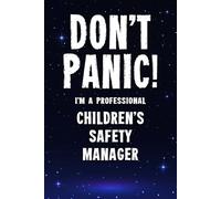 Don't Panic I'm a Professional Children's Safety Manager: Funny Customised 100 Page Lined Notebook Journal Gift For Managers Involved In Child ... : Alternative To A Throw Away Greeting Card