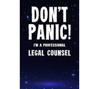Don't Panic! I'm A Professional Legal Counsel: Customized 100 Page Lined Notebook Journal Gift For A Busy Legal Counsel : Greeting Or Birthday Card Alternaive.