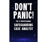 Don't Panic I'm a Professional Safeguarding Case Analyst: Funny Customised 100 Page Lined Notebook Journal Gift For Analysts Supporting Safeguarding ... : Alternative To A Throw Away Greeting Card